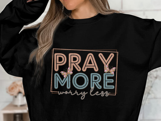Pray More, Worry Less  - DTF Transfer